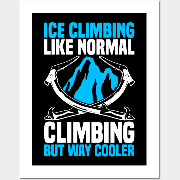 Ice Climbing "Ice Climbing Like Normal" Wall Art by medd.art